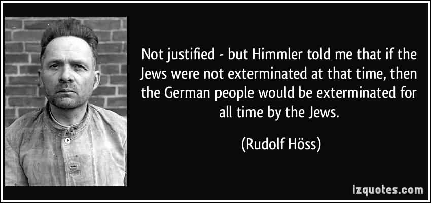 Not Justified But Himmler Himmler Quotes