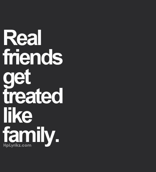 Real Friends Get Treated Friends Are Family Quotes