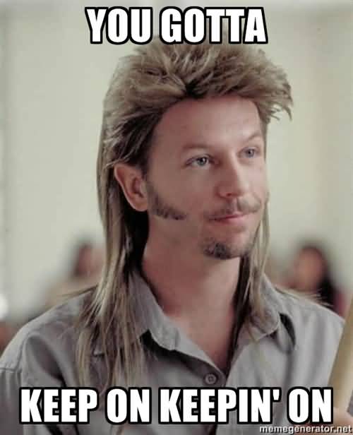 You Gotta Keep On Joe Dirt Mullet Quotes