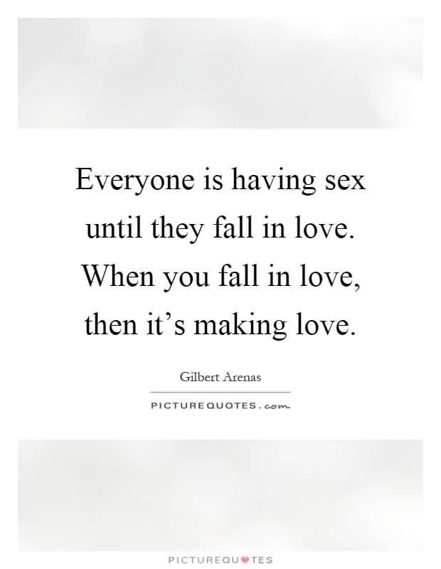Everyone Is Having Until Making Love Quotes