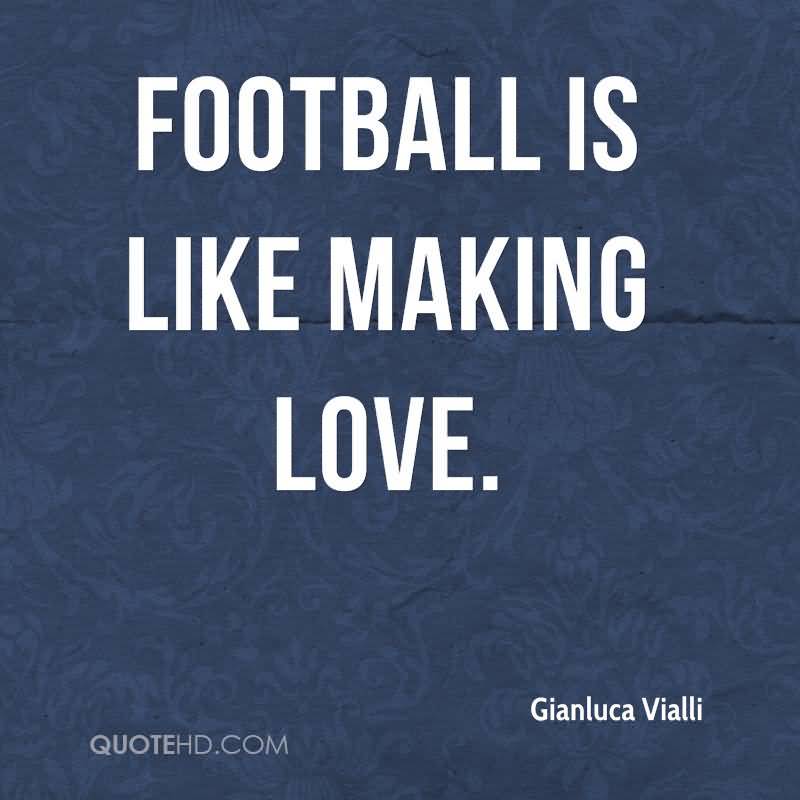 Football Is Like Making Making Love Quotes
