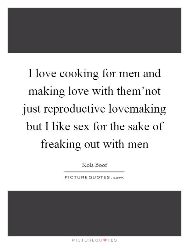 I Love Cooking For Making Love Quotes
