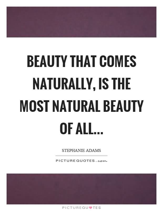 Beauty That Comes Naturally Natural Beauty Quotes