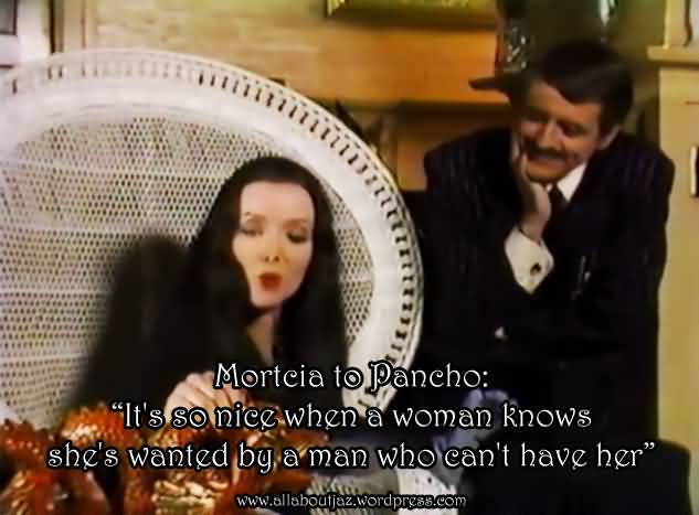 Mortcia To Pancho It's Morticia Addams Quotes