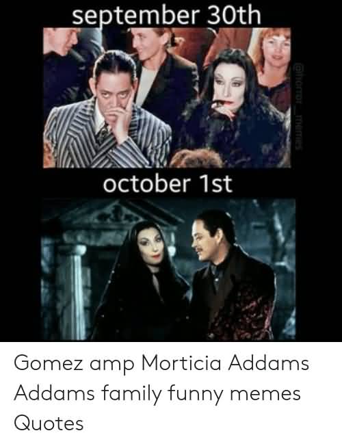 September 30th October 1st Morticia Addams Quotes
