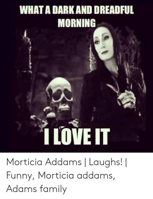 What A Dark And Dreadful Morticia Addams Quotes