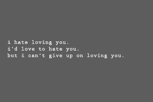 I Hate Loving You Passionate Love Quotes