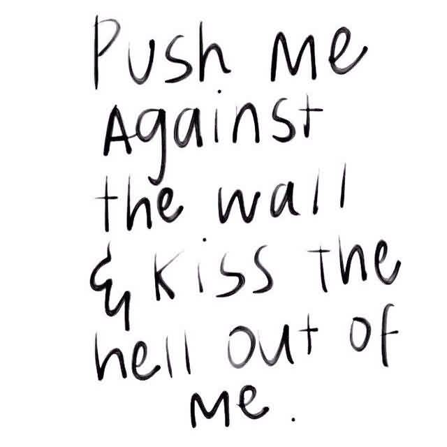 Push Me Against The Passionate Love Quotes