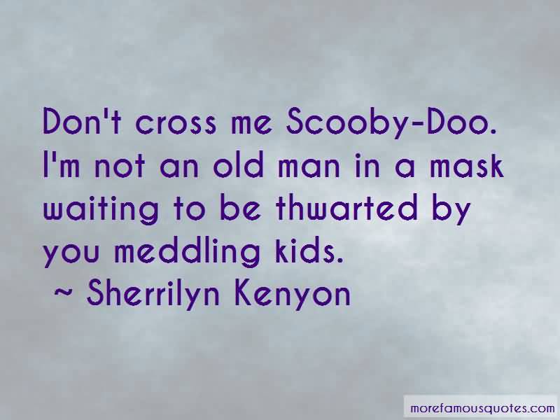 Don't Cross Me Scooby Scooby Doo Quotes