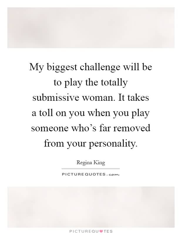 My Biggest Challenge Will Submissive Woman Quotes