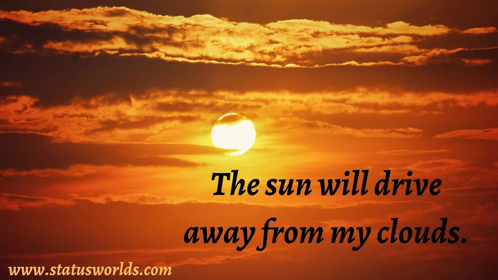 The Sun Will Drive Quotes About Sunshine